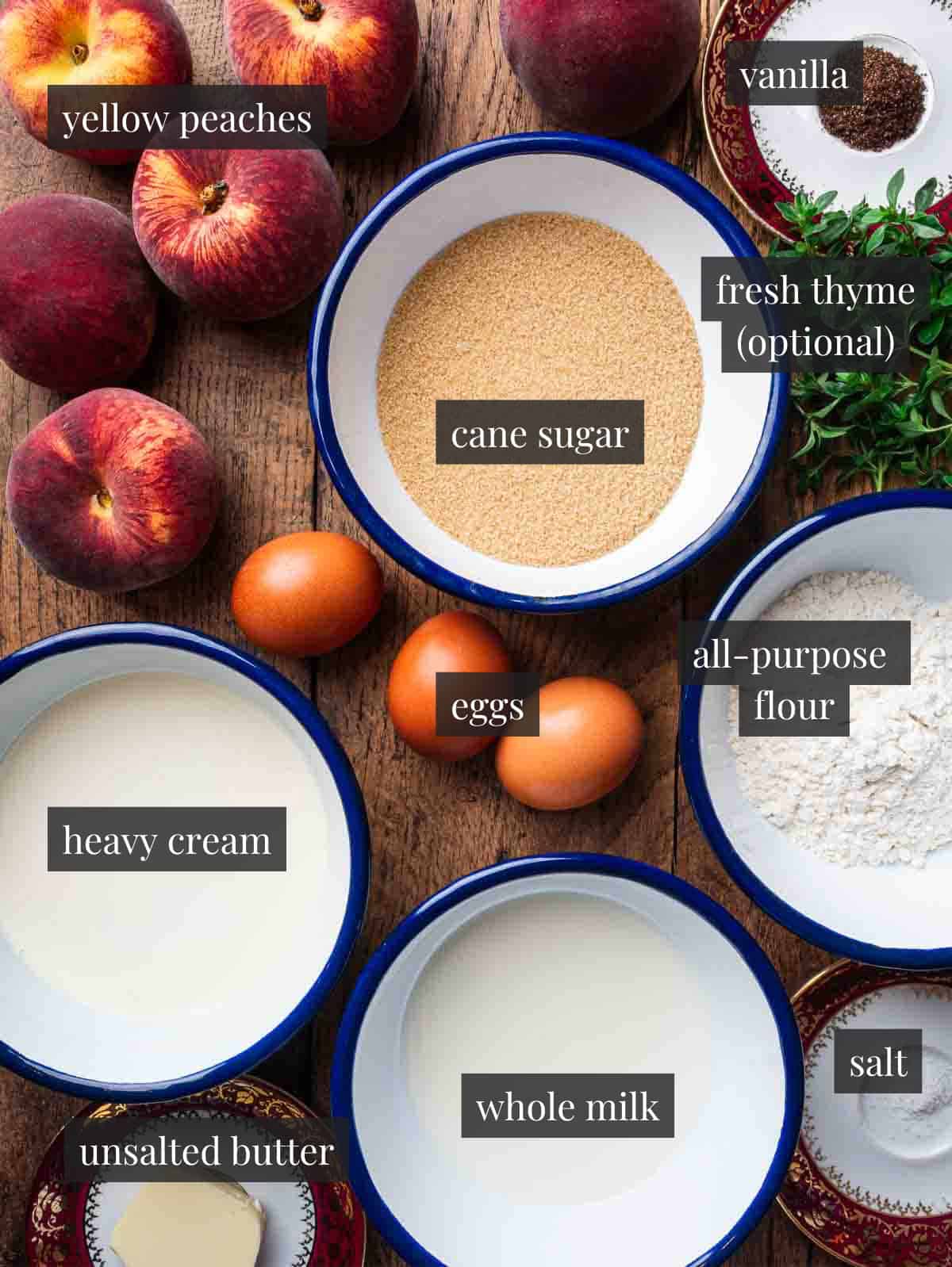 Peaches, cane sugar, vanilla powder, thyme, eggs, heavy cream, whole milk, flour, butter and salt.